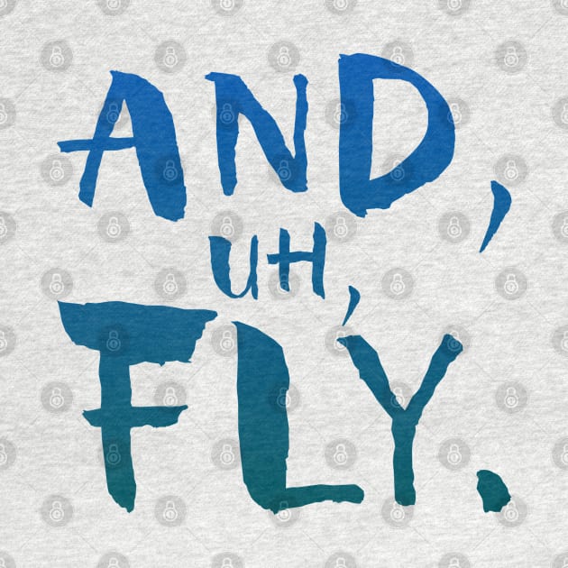 And, Uh, Fly. by GrizzlyPeakApparel